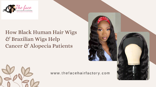 How Black Human Hair Wigs & Brazilian Wigs Help Cancer & Alopecia Patients Feel Like Themselves Again