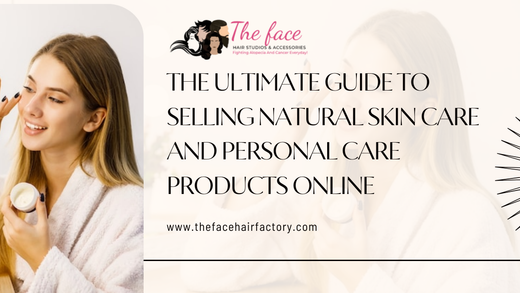 The Ultimate Guide to Selling Natural Skin Care and Personal Care Products Online