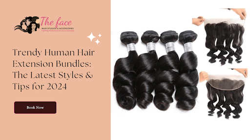 Trendy Human Hair Extension Bundles: The Latest Styles & Tips for 2024