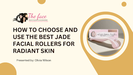 How to Choose and Use the Best Jade Facial Rollers for Radiant Skin